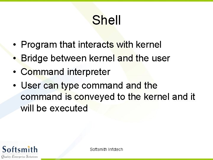 Shell • • Program that interacts with kernel Bridge between kernel and the user