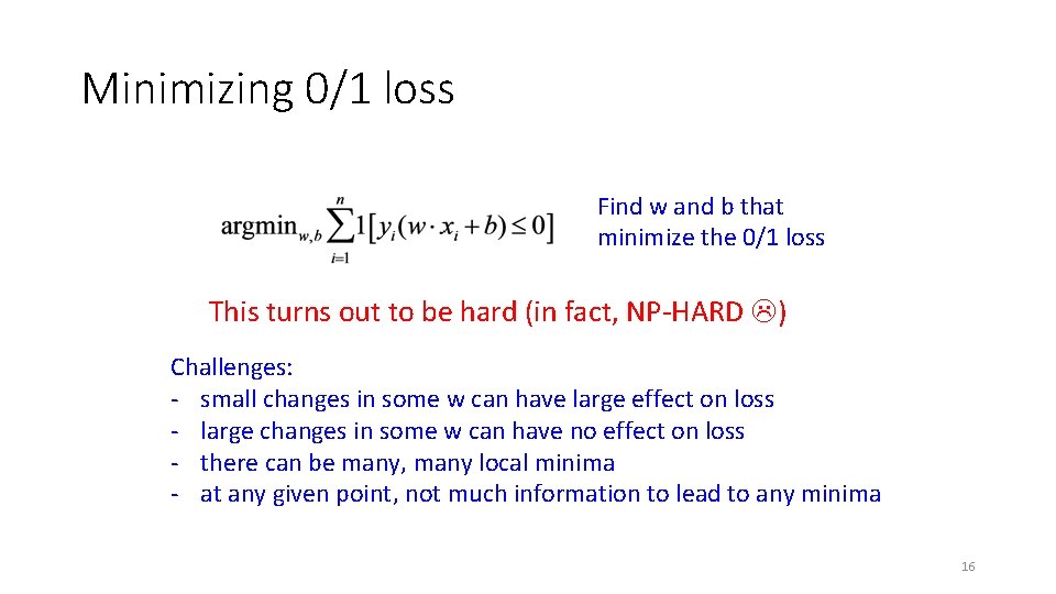 Minimizing 0/1 loss Find w and b that minimize the 0/1 loss This turns
