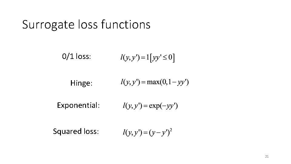 Surrogate loss functions 0/1 loss: Hinge: Exponential: Squared loss: 21 