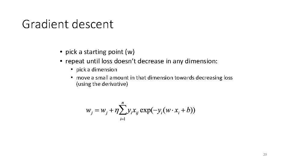 Gradient descent • pick a starting point (w) • repeat until loss doesn’t decrease