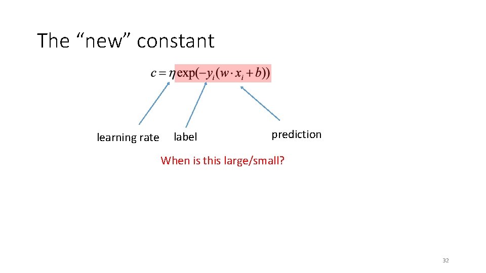 The “new” constant learning rate label prediction When is this large/small? 32 