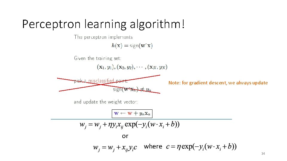 Perceptron learning algorithm! Note: for gradient descent, we always update or where 34 