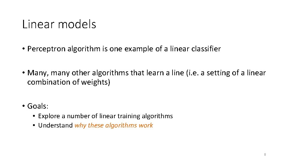 Linear models • Perceptron algorithm is one example of a linear classifier • Many,