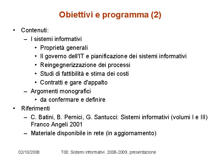 Obiettivi e programma (2) • Contenuti: – I sistemi informativi • Proprietà generali •