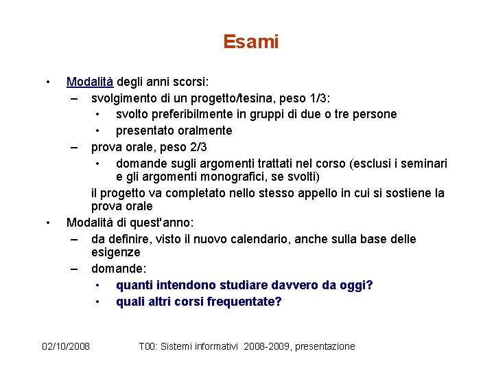 Esami • • Modalità degli anni scorsi: – svolgimento di un progetto/tesina, peso 1/3: