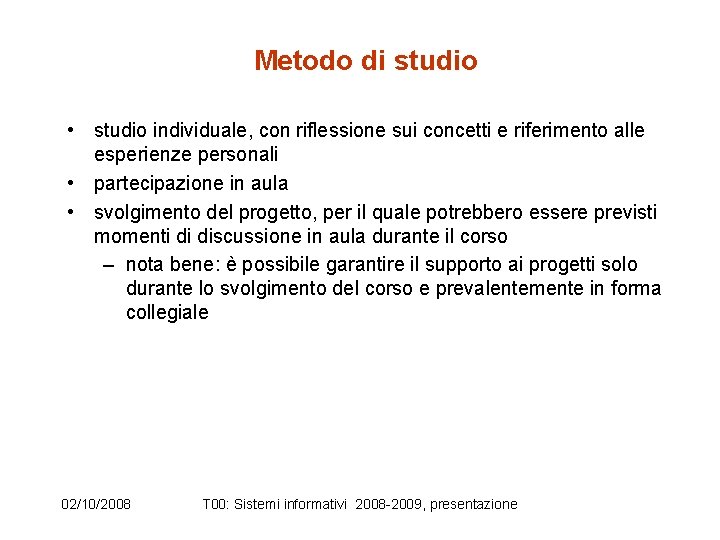 Metodo di studio • studio individuale, con riflessione sui concetti e riferimento alle esperienze