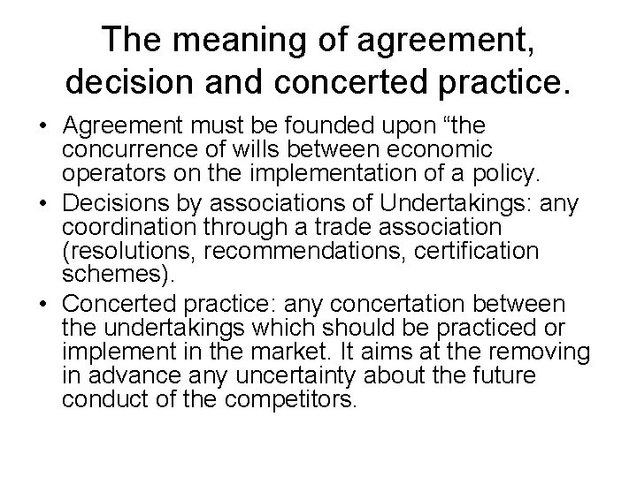 The meaning of agreement, decision and concerted practice. • Agreement must be founded upon