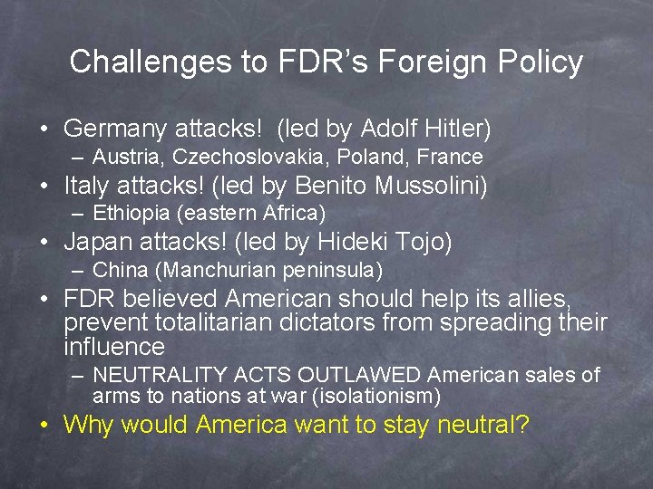 Challenges to FDR’s Foreign Policy • Germany attacks! (led by Adolf Hitler) – Austria,