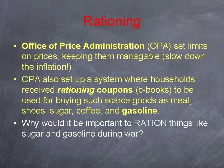 Rationing • Office of Price Administration (OPA) set limits on prices, keeping them managable