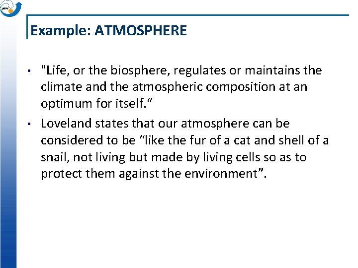 Example: ATMOSPHERE • • "Life, or the biosphere, regulates or maintains the climate and