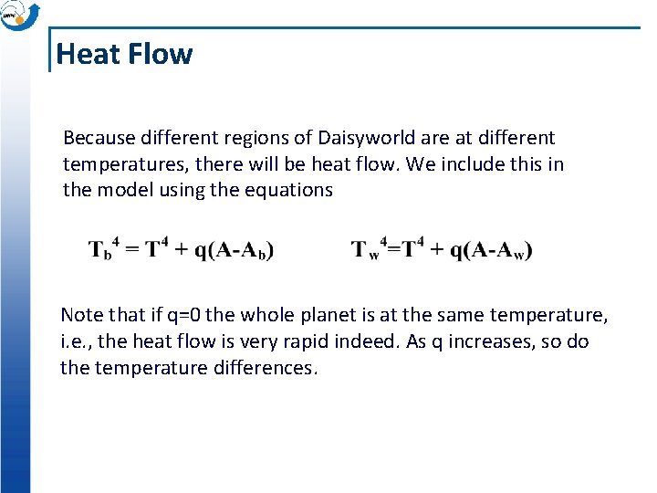 Heat Flow Because different regions of Daisyworld are at different temperatures, there will be Heat Flow Because different regions of Daisyworld are at different temperatures, there will be