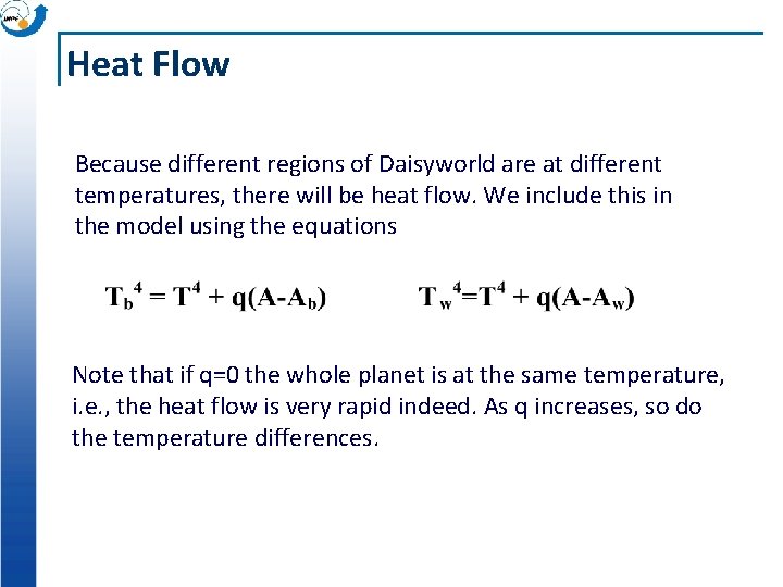 Heat Flow Because different regions of Daisyworld are at different temperatures, there will be