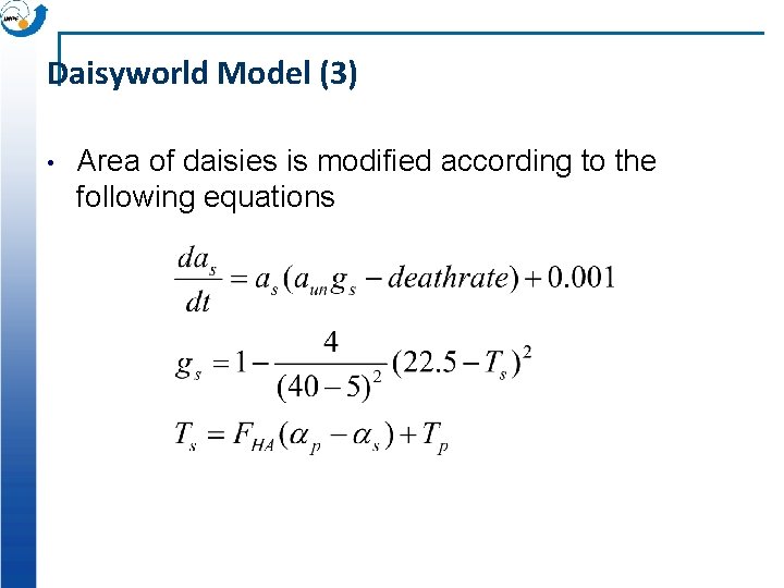 Daisyworld Model (3) • Area of daisies is modified according to the following equations Daisyworld Model (3) • Area of daisies is modified according to the following equations