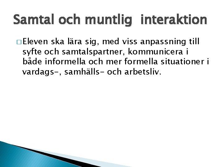Samtal och muntlig interaktion � Eleven ska lära sig, med viss anpassning till syfte