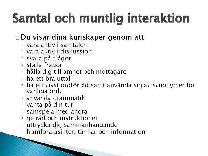 Samtal och muntlig interaktion � Du ◦ ◦ ◦ ◦ visar dina kunskaper genom