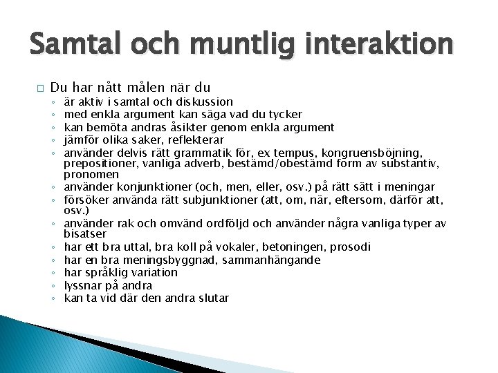 Samtal och muntlig interaktion � Du har nått målen när du ◦ ◦ ◦