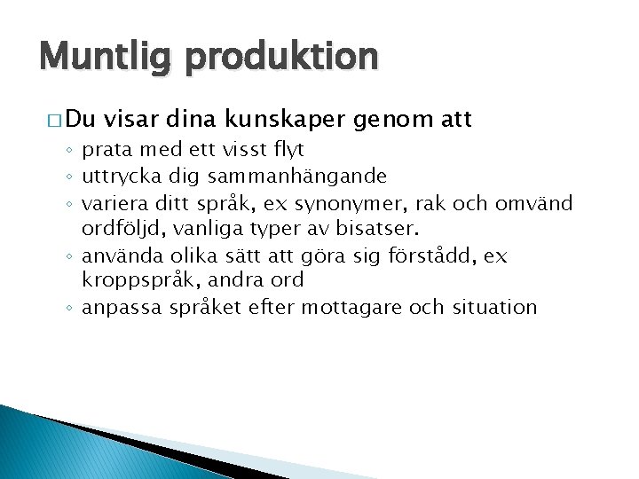 Muntlig produktion � Du visar dina kunskaper genom att ◦ prata med ett visst