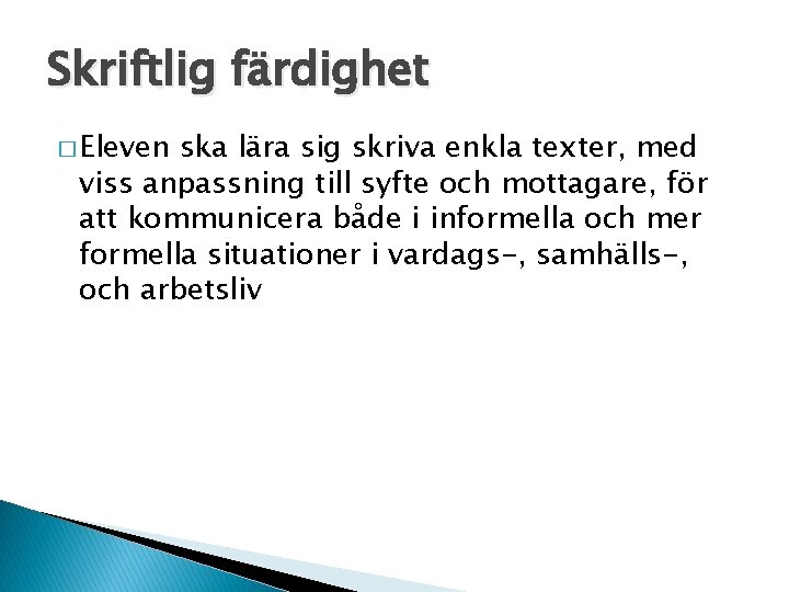 Skriftlig färdighet � Eleven ska lära sig skriva enkla texter, med viss anpassning till