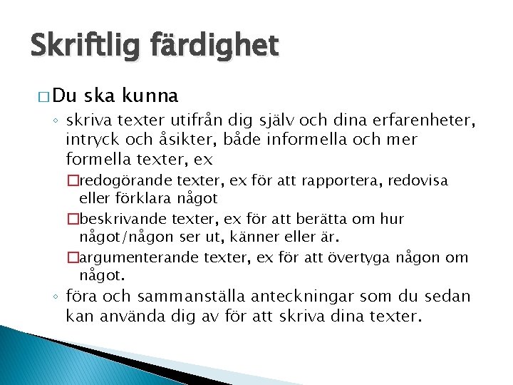 Skriftlig färdighet � Du ska kunna ◦ skriva texter utifrån dig själv och dina