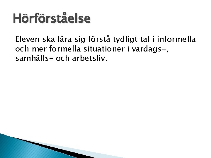 Hörförståelse Eleven ska lära sig förstå tydligt tal i informella och mer formella situationer