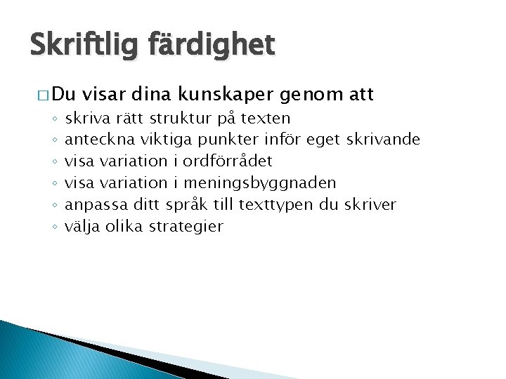 Skriftlig färdighet � Du ◦ ◦ ◦ visar dina kunskaper genom att skriva rätt