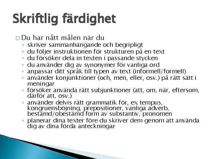 Skriftlig färdighet � Du har nått målen när du skriver sammanhängande och begripligt du