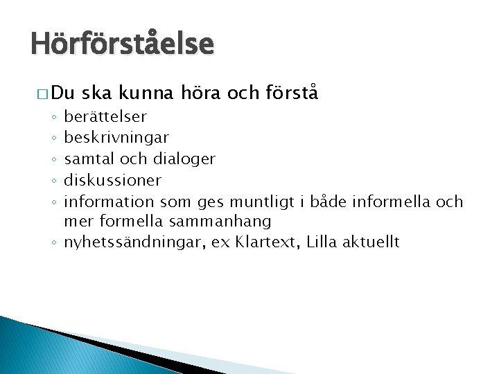 Hörförståelse � Du ska kunna höra och förstå berättelser beskrivningar samtal och dialoger diskussioner