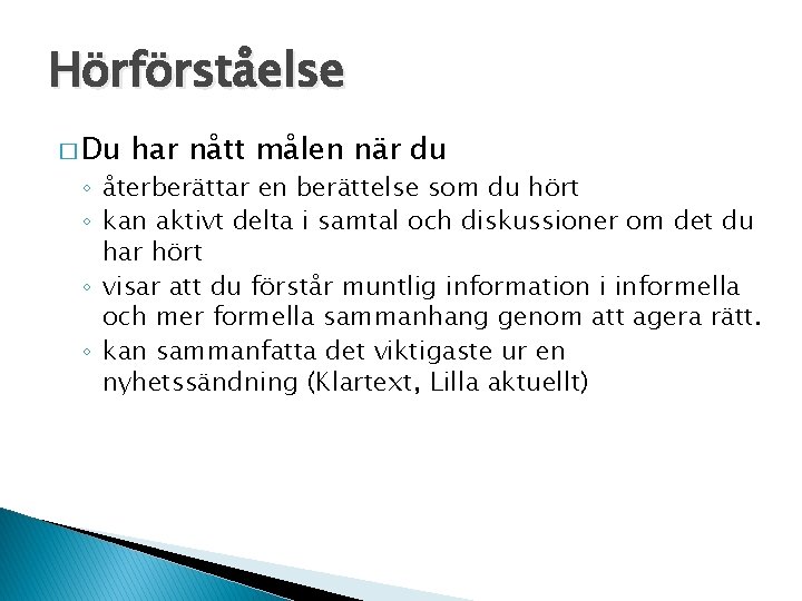 Hörförståelse � Du har nått målen när du ◦ återberättar en berättelse som du