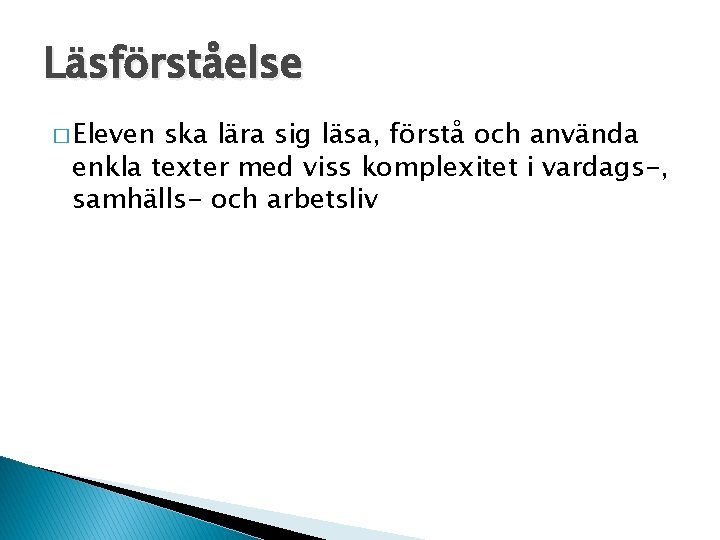 Läsförståelse � Eleven ska lära sig läsa, förstå och använda enkla texter med viss