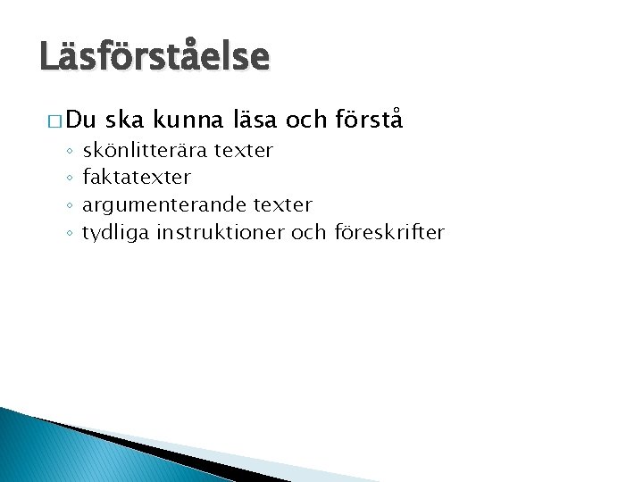 Läsförståelse � Du ◦ ◦ ska kunna läsa och förstå skönlitterära texter faktatexter argumenterande