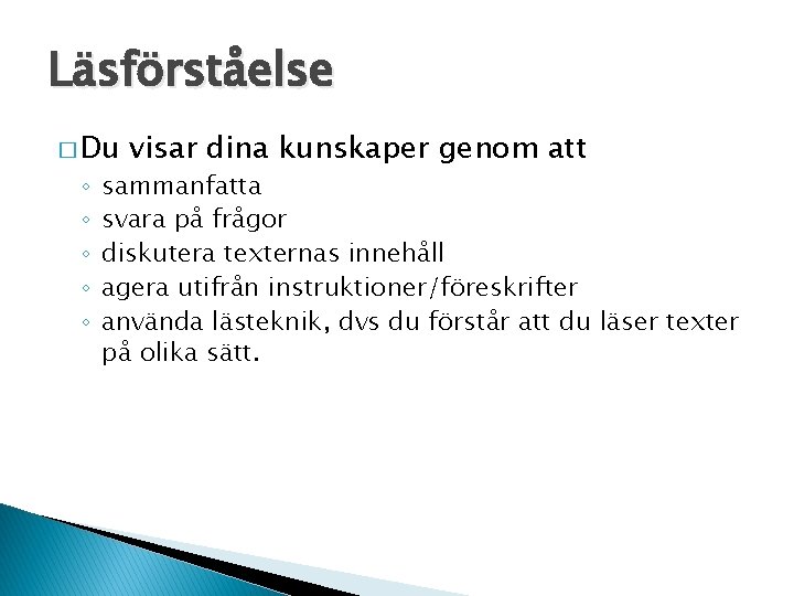 Läsförståelse � Du ◦ ◦ ◦ visar dina kunskaper genom att sammanfatta svara på