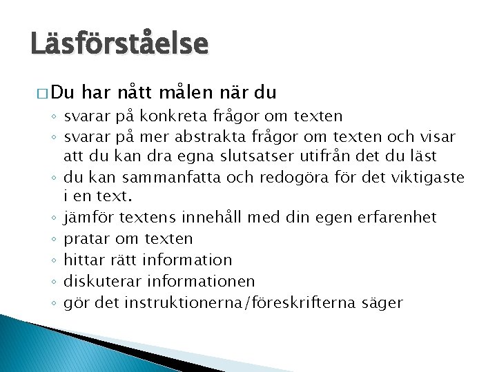 Läsförståelse � Du har nått målen när du ◦ svarar på konkreta frågor om