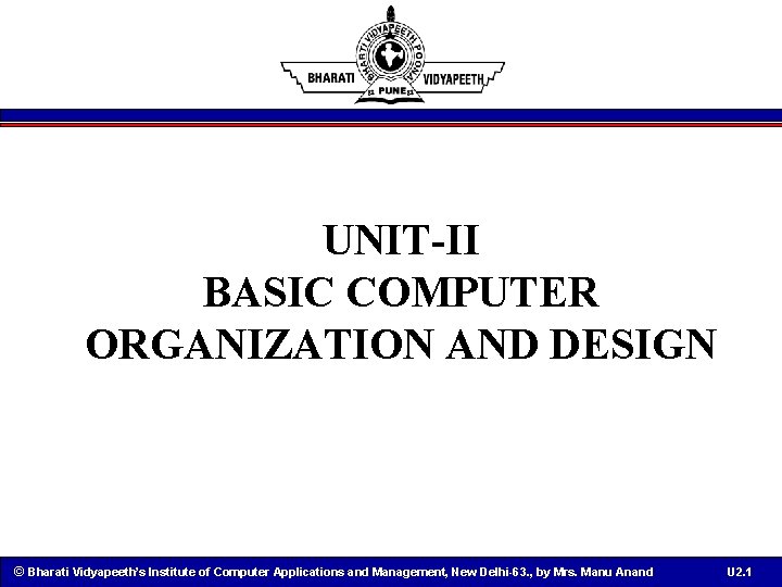 UNIT-II BASIC COMPUTER ORGANIZATION AND DESIGN © Bharati Vidyapeeth’s Institute of Computer Applications and