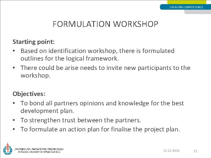 FORMULATION WORKSHOP Starting point: • Based on identification workshop, there is formulated outlines for