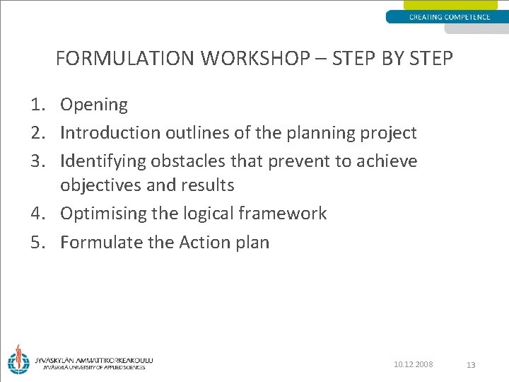 FORMULATION WORKSHOP – STEP BY STEP 1. Opening 2. Introduction outlines of the planning