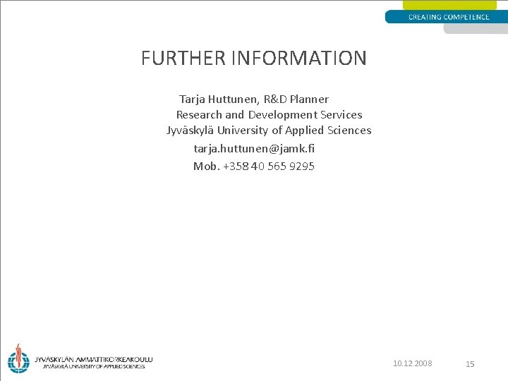 FURTHER INFORMATION Tarja Huttunen, R&D Planner Research and Development Services Jyväskylä University of Applied