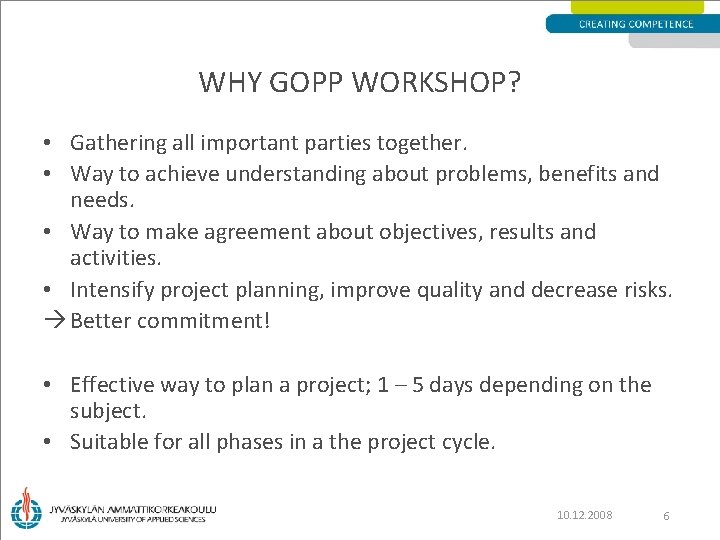 WHY GOPP WORKSHOP? • Gathering all important parties together. • Way to achieve understanding