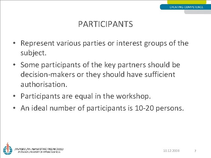 PARTICIPANTS • Represent various parties or interest groups of the subject. • Some participants