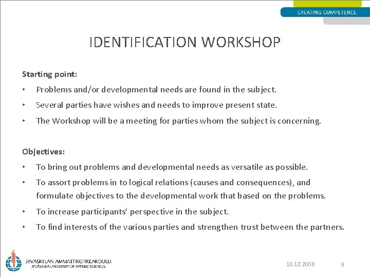 IDENTIFICATION WORKSHOP Starting point: • Problems and/or developmental needs are found in the subject.