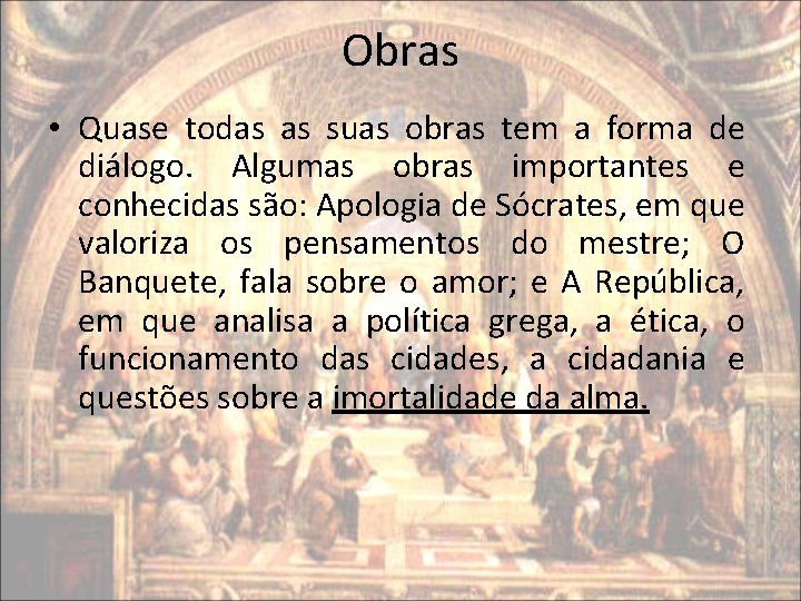 Obras • Quase todas as suas obras tem a forma de diálogo. Algumas obras Obras • Quase todas as suas obras tem a forma de diálogo. Algumas obras
