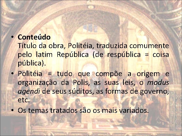 • Conteúdo Título da obra, Politéia, traduzida comumente pelo latim República (de respública • Conteúdo Título da obra, Politéia, traduzida comumente pelo latim República (de respública
