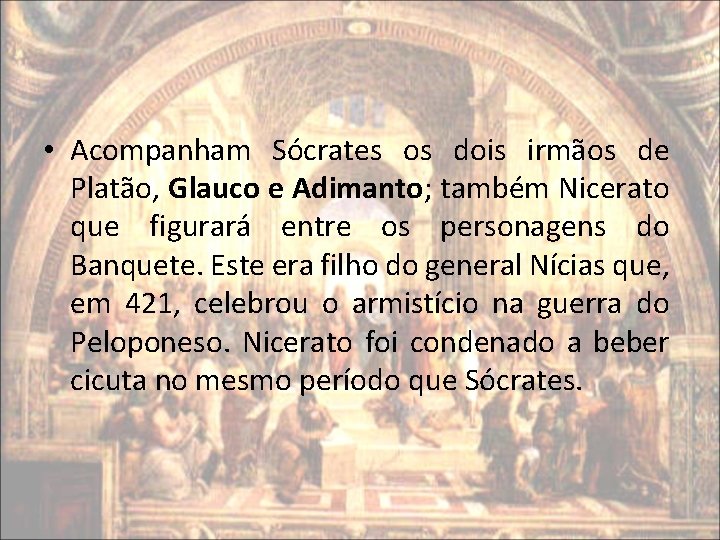 • Acompanham Sócrates os dois irmãos de Platão, Glauco e Adimanto; também Nicerato • Acompanham Sócrates os dois irmãos de Platão, Glauco e Adimanto; também Nicerato