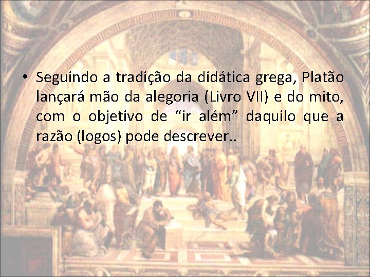 • Seguindo a tradição da didática grega, Platão lançará mão da alegoria (Livro • Seguindo a tradição da didática grega, Platão lançará mão da alegoria (Livro