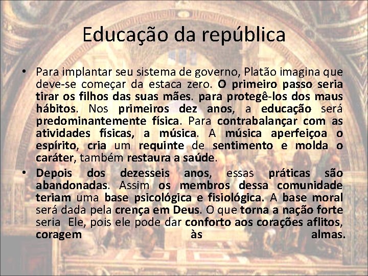 Educação da república • Para implantar seu sistema de governo, Platão imagina que deve-se Educação da república • Para implantar seu sistema de governo, Platão imagina que deve-se