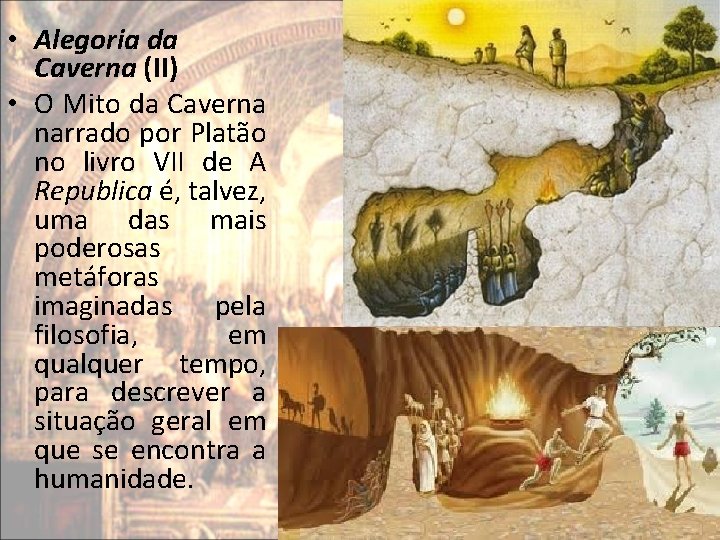 • Alegoria da Caverna (II) • O Mito da Caverna narrado por Platão • Alegoria da Caverna (II) • O Mito da Caverna narrado por Platão
