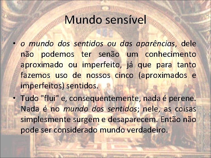 Mundo sensível • o mundo dos sentidos ou das aparências, dele não podemos ter Mundo sensível • o mundo dos sentidos ou das aparências, dele não podemos ter