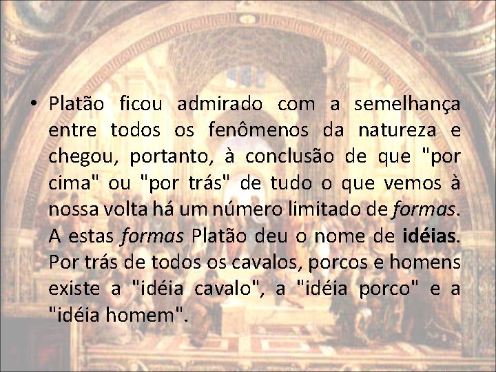 • Platão ficou admirado com a semelhança entre todos os fenômenos da natureza • Platão ficou admirado com a semelhança entre todos os fenômenos da natureza