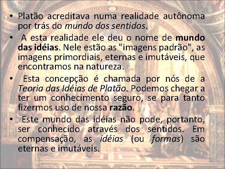 • Platão acreditava numa realidade autônoma por trás do mundo dos sentidos. • • Platão acreditava numa realidade autônoma por trás do mundo dos sentidos. •