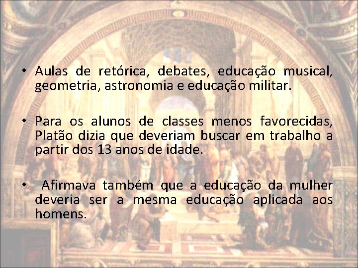 • Aulas de retórica, debates, educação musical, geometria, astronomia e educação militar. • • Aulas de retórica, debates, educação musical, geometria, astronomia e educação militar. •