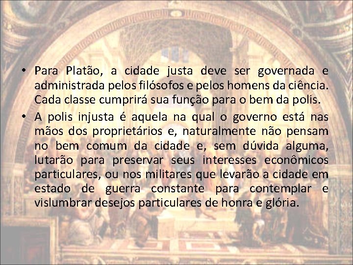 • Para Platão, a cidade justa deve ser governada e administrada pelos filósofos • Para Platão, a cidade justa deve ser governada e administrada pelos filósofos